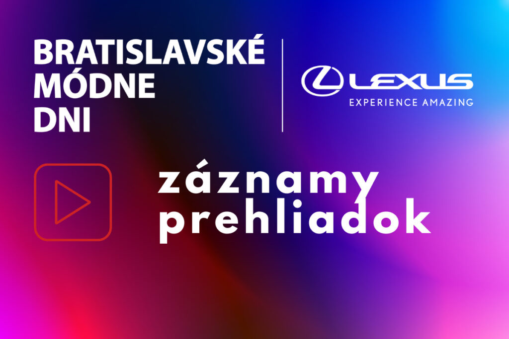 VIDEO Bratislavské módne dni | Lexus: Vychutnajte si prehliadky z oboch dní